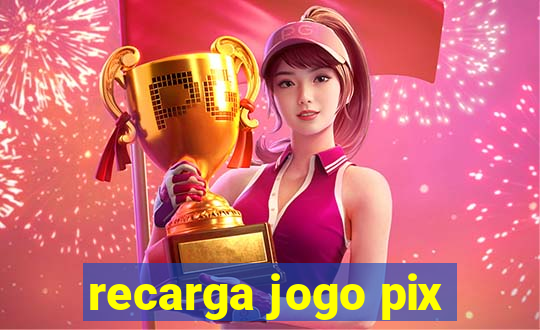 recarga jogo pix